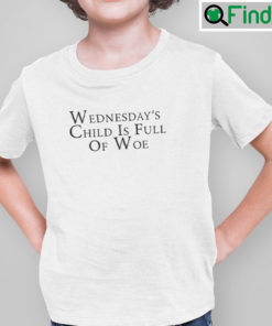 Wednesdays Child Is Full Of Woe Shirt Mondays Child Poem