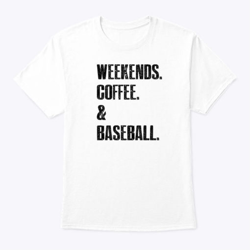 Weekends Coffee And Baseball Shirt