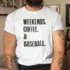 Weekends Coffee And Baseball T Shirt