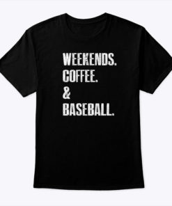 Weekends Coffee And Baseball Tee