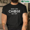 Who Can Choose But Cry Unisex T Shirt