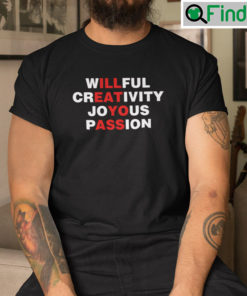 Willful Creativity Joyous Passion Ill Eat Yo Ass Shirt