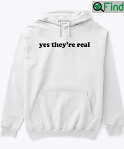 Yes Theyre Real Hoodie Shirt
