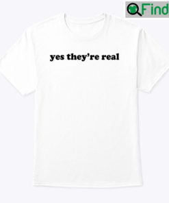 Yes Theyre Real Shirt