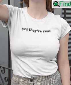 Yes Theyre Real T Shirt