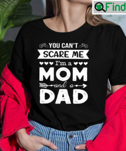 You Cant Scare Me Im A Mom And A Dad Single Mom Shirt
