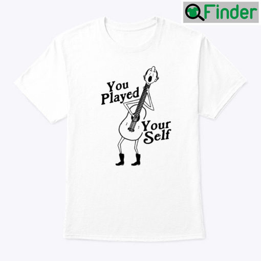 You Played Yourself Shirt