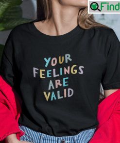 Your Feelings Are Valid Mental Health Awareness Shirt