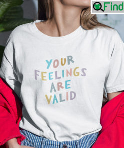 Your Feelings Are Valid Mental Health Awareness T shirt