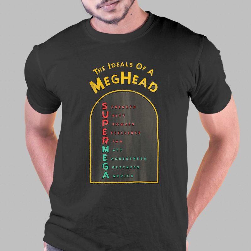 the ideals of a meghead t shirt 1