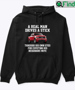 A Real Man Drives A Stick Through His Own Eyes For Coveting His Neighbors Wife Hoodie Shirt