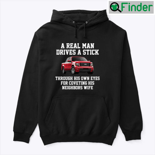 A Real Man Drives A Stick Through His Own Eyes For Coveting His Neighbors Wife Hoodie Shirt