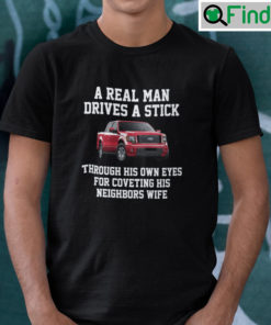 A Real Man Drives A Stick Through His Own Eyes For Coveting His Neighbors Wife T Shirt