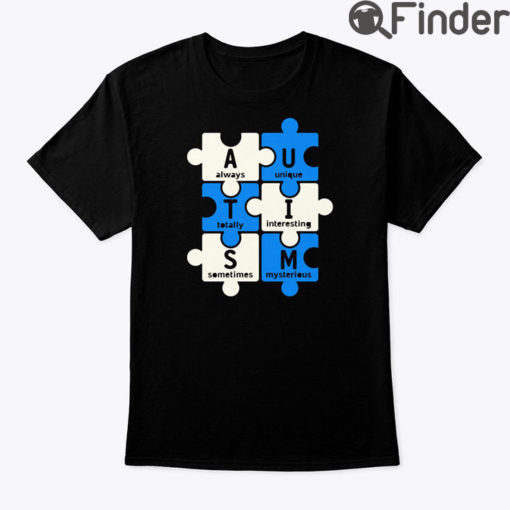 AUTISM Always Unique Totally Interesting Sometimes Mysterious Shirt