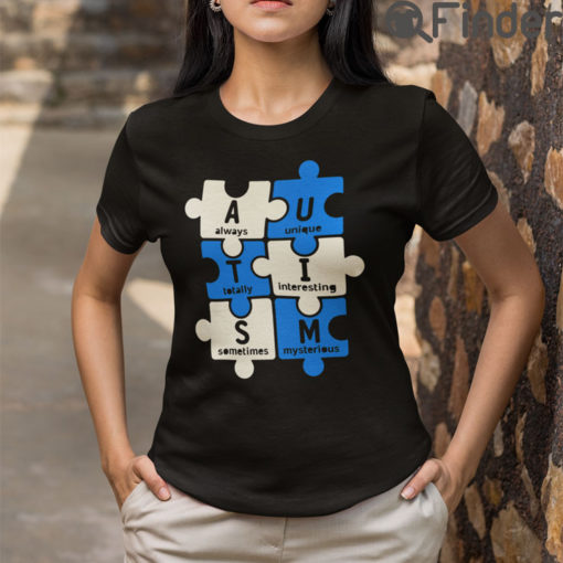 AUTISM Always Unique Totally Interesting Sometimes Mysterious T Shirt
