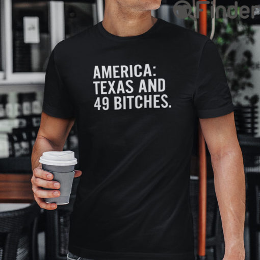 America Texas And 49 Bitches T Shirt