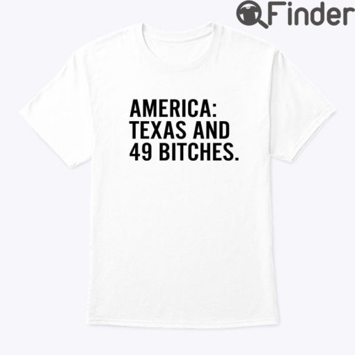 America Texas And 49 Bitches Tee Shirt