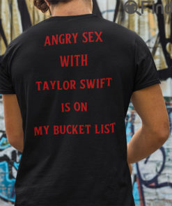 Angry Sex With Taylor Swift Is On My Bucket List Unisex Shirt