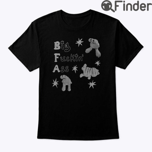 BFA Big Fucking Ass Shirt