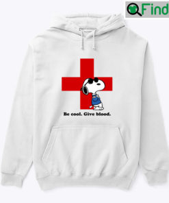 Be Cool Give Blood Donate Blood Snoopy Hoodie Shirt