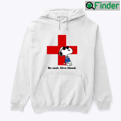 Be Cool Give Blood Donate Blood Snoopy Hoodie Shirt