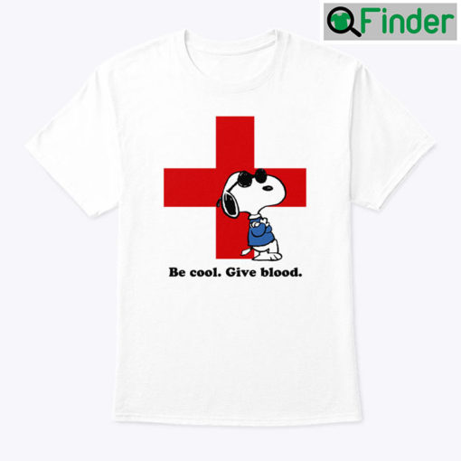 Be Cool Give Blood Donate Blood Snoopy Shirt