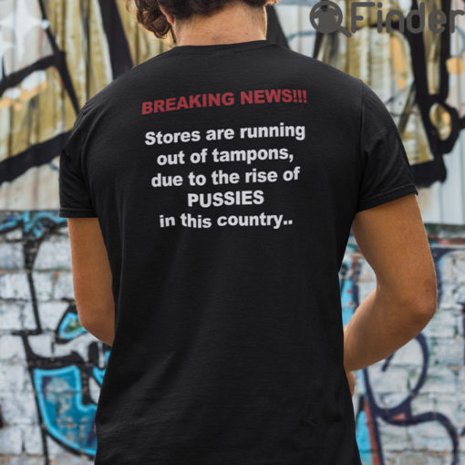 Breaking News Stores Are Running Out Of Tampons Shirt