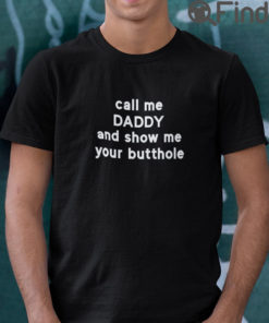 Call Me Daddy And Show Me Your Butthole T Shirt
