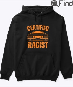 Certified Racist Hoodie Shirt