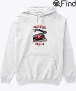 Certified Racist Hoodie Tee Shirt