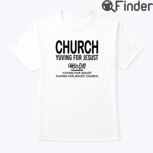 Church Yuving For Jesust Shirt Yuving For Jesust Yuving For Jesust Church Oh God