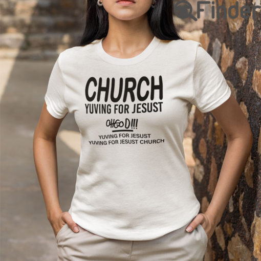 Church Yuving For Jesust T Shirt Yuving For Jesust Yuving For Jesust Church Oh God