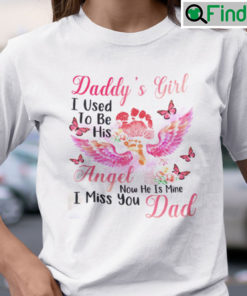 Daddys Girl I Used To Be His Angel I Miss You Dad Shirt