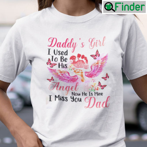 Daddys Girl I Used To Be His Angel I Miss You Dad Shirt