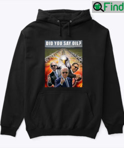 Did You Say Oil Taste 4670 Kilograms Of Pure Freedom Hoodie Shirt