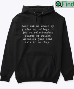 Dont Ask Me About My Grades Or College Or Job Hoodie