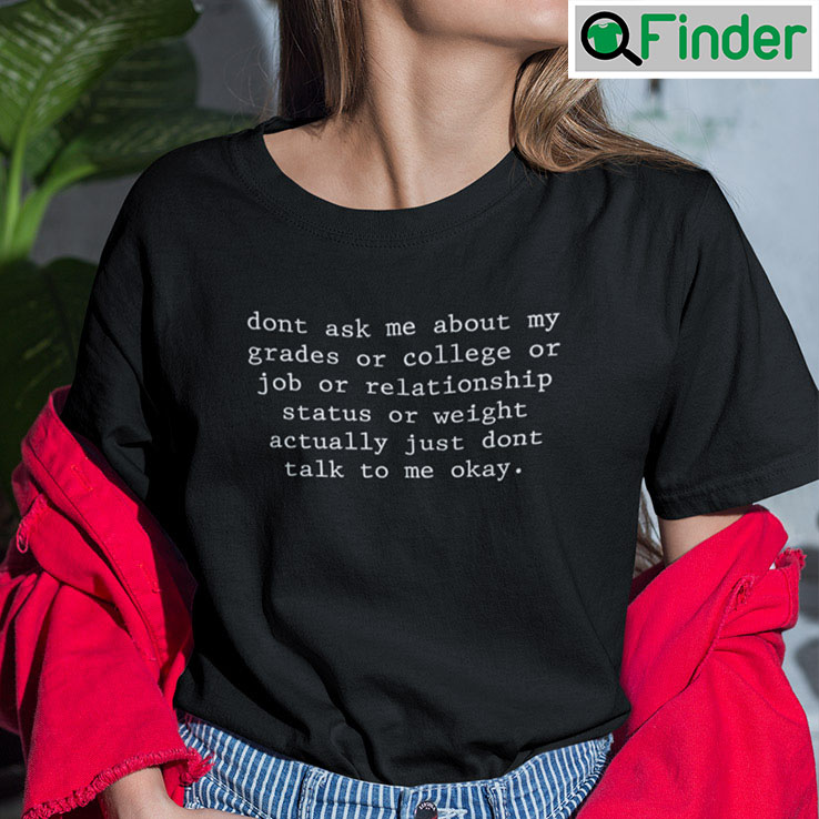 Dont Ask Me About My Grades Or College Or Job Tee shirt Dont Ask Me About My Grades Or College Or Job Tee shirt