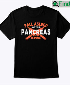 Fall Asleep And Your Pancreas Is Mine Diabetes Awareness Shirt