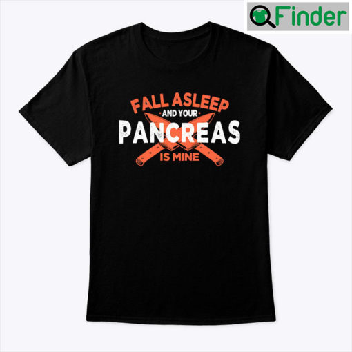 Fall Asleep And Your Pancreas Is Mine Diabetes Awareness Shirt