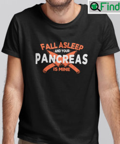 Fall Asleep And Your Pancreas Is Mine Diabetes Awareness T Shirt