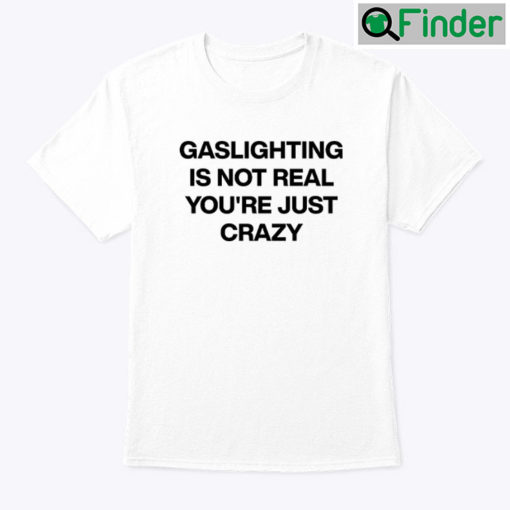 Gaslighting Is Not Real Tee