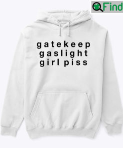 Gatekeep Gaslight Girl Piss Shirt