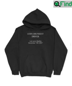 Gods Drunkest Driver Im Sorry Martha Decem Hoodie