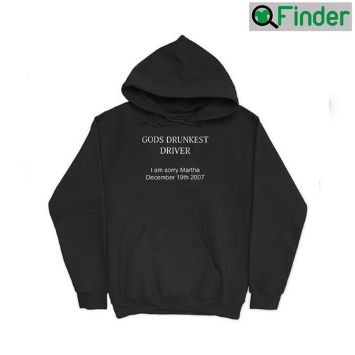 Gods Drunkest Driver Im Sorry Martha Decem Hoodie