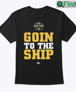 Going To The Ship Iowa Hawkeyes Shirt