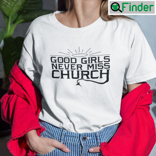 Good Girls Never Miss Church T Shirt