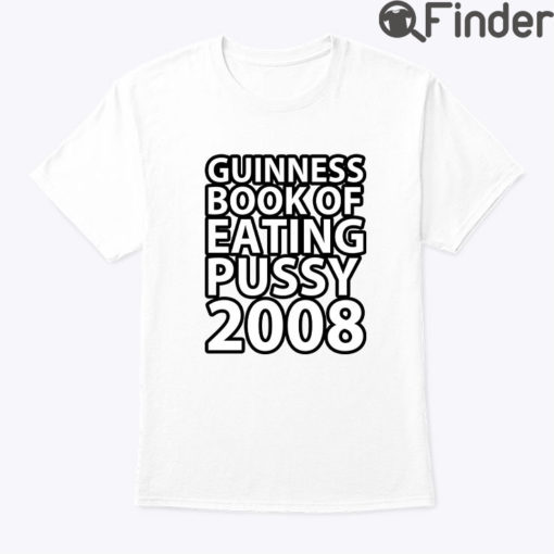 Guinness Book Of Eating Pussy 2008 Shirt