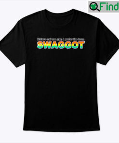 Haters Call Me Gay I Prefer The Term Swaggot Shirt