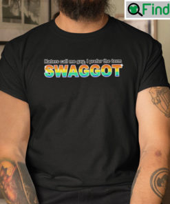 Haters Call Me Gay I Prefer The Term Swaggot T Shirt