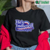 Hes Indicted And It Feels So Good T Shirt